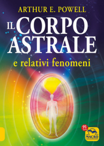 Il corpo astrale e relativi fenomeni - Arthur Edward Powell