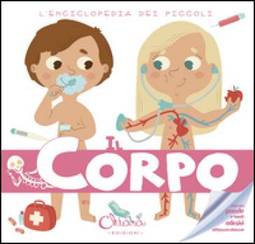 Il corpo. L'enciclopedia dei piccoli. Con adesivi. Ediz. illustrata