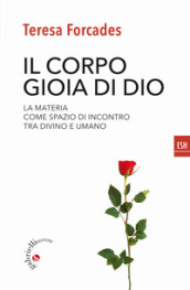 Il corpo, gioia di Dio. La materia come spazio di incontro tra divino e umano