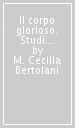 Il corpo glorioso. Studi sui Trionfi del Petrarca