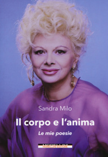 Il corpo e l'anima. Le mie poesie - Sandra Milo