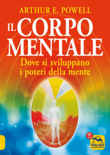 Il corpo mentale. Dove si sviluppano i poteri della mente - Arthur Edward Powell