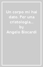 Un corpo mi hai dato. Per una cristologia sessuata