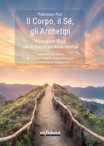 Il corpo, il sé, gli archetipi. Risvegliare l'eroe con la psicologia metasomatica - Francesco Ruiz