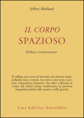 Il corpo spazioso. Rolfing e trasformazione