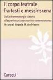 Il corpo teatrale fra testi e messinscena. Dalla drammaturgia classica all esperienza laboratoriale contemporanea