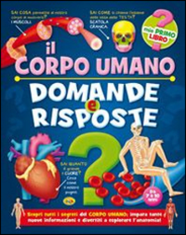 Il corpo umano. Domande e risposte - AA.VV. Artisti Vari