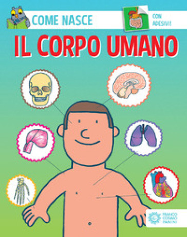 Il corpo umano. Ediz. a colori. Con Adesivi - Cinzia Bonci - Agostino Traini