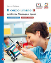 Il corpo umano. Per gli Ist. professionali: odontotecnici. Con e-book. Con espansione online. Vol. 2: Anatomia, fisiologia e igiene