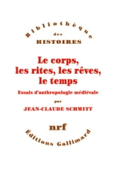 Le corps, les rites, les rêves, le temps. Essais d anthropologie médiévale