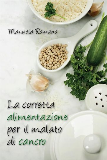 La corretta alimentazione per il malato di cancro - Manuela Romano