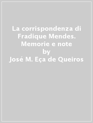 La corrispondenza di Fradique Mendes. Memorie e note - José M. Eça de Queiros
