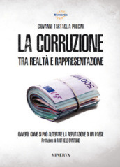 La corruzione tra realtà e rappresentazione. Ovvero: come si può alterare la reputazione di un paese. Nuova ediz.