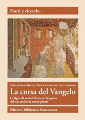 La corsa del Vangelo. Le figlie di santa Chiara in Bergamo dal XIII secolo ai nostri giorni