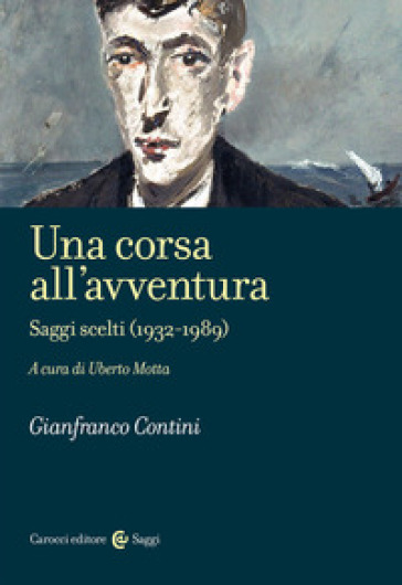 Una corsa all'avventura. Saggi scelti (1932-1989) - Gianfranco Contini