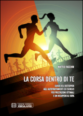 La corsa dentro di te. Guida dell osteopata agli autotrattamenti ed esercizi per prestazioni ottimali e un recupero al 100%