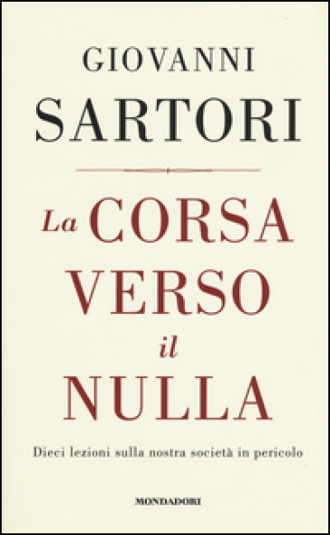 La corsa verso il nulla. Dieci lezioni sulla nostra società in pericolo - Giovanni Sartori