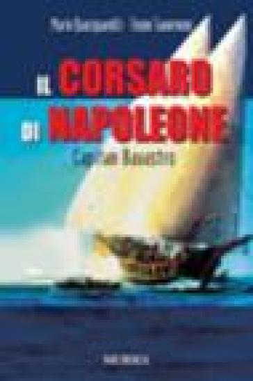 Il corsaro di Napoleone. Capitan Bavastro - Mario Quacquarelli - Teseo Tavernese