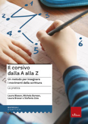 Il corsivo dalla A alla Z. Un metodo per insegnare i movimenti della scrittura. La pratica