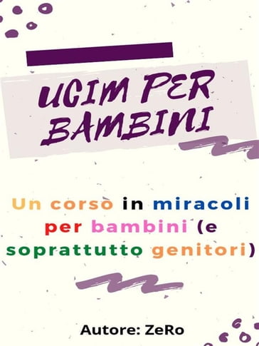 Un corso in miracoli per bambini e soprattutto genitori - ZeRo (ZR)