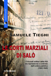 Le corti marziali di Salò. I Tribunali militari della RSI tra repressione e controllo dell ordine pubblico (1943-1945)