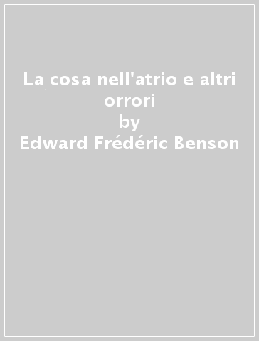 La cosa nell'atrio e altri orrori - Edward Frédéric Benson