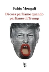 Di cosa parliamo quando parliamo di Trump