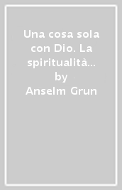 Una cosa sola con Dio. La spiritualità del pellegrinaggio