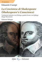 La coscienza di Shakespeare (Shakespeare s conscience). Vertimento teatrale din un Prologo, quattro Scene e un Epilogo. Ediz. italiana e inglese