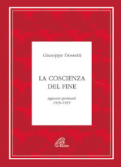 La coscienza del fine. Appunti spirituali 1939-1955