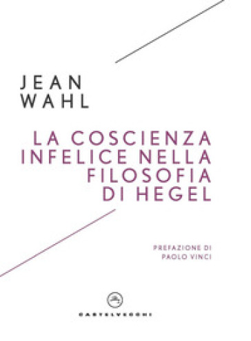 La coscienza infelice nella filosofia di Hegel - Jean Wahl