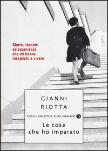 Le cose che ho imparato. Storie, incontri ed esperienze che mi hanno insegnato a vivere - Gianni Riotta