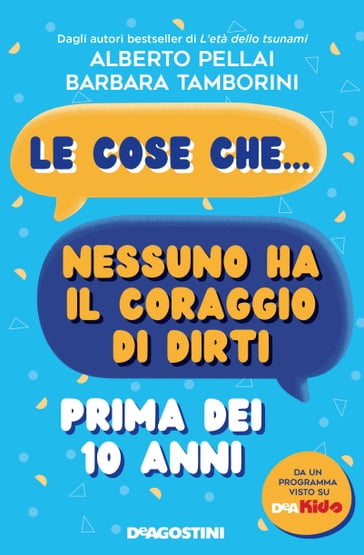 Le cose che nessuno ha il coraggio di dirti prima dei 10 anni - Alberto Pellai - Barbara Tamborini