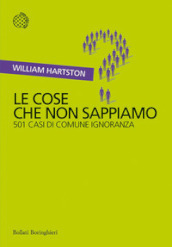 Le cose che non sappiamo. 501 casi di comune ignoranza