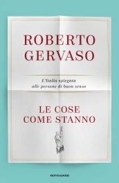 Le cose come stanno. L Italia spiegata alle persone di buon senso