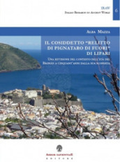 Il cosiddetto «Relitto di Pignataro di Fuori» di Lipari. Una revisione del contesto dell età del Bronzo a cinquant anni dalla sua scoperta