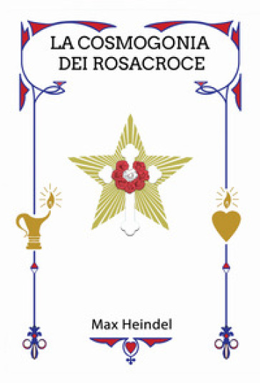 La cosmogonia dei Rosacroce. Il Cristianesimo mistico - Max Heindel