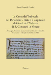 La costa dei Trabocchi nei Parlamenti, Statuti e Capitolari dei Feudi dell Abbazia di San Giovanni in Venere. Il paesaggio, l ambiente, le arti, i mestieri, i Giudici e i Gabelloti, l onomastica e le Famiglie tra il XIII e il XVIII secolo