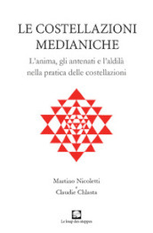 Le costellazioni medianiche. Lanima, gli antenati e l aldilà nella pratica delle costellazioni