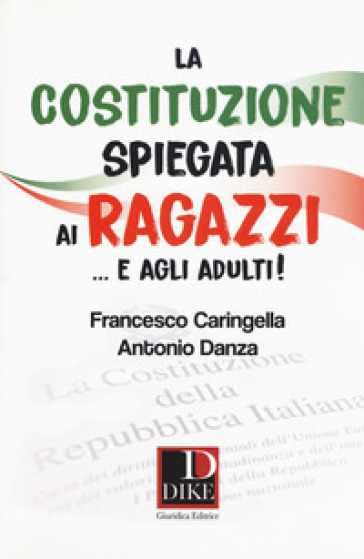 La costituzione spiegata ai ragazzi... e agli adulti! - Francesco Caringella - Antonio Danza