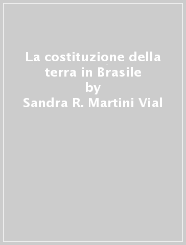La costituzione della terra in Brasile - Sandra R. Martini Vial