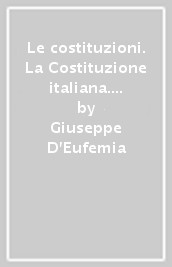 Le costituzioni. La Costituzione italiana. Per le Scuole superiori