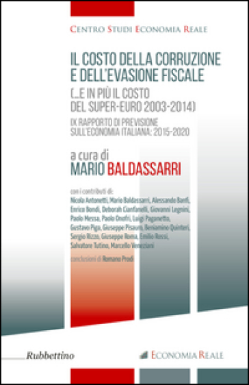 Il costo della corruzione e dell'evasione fiscale )...e in più il costo del super-euro 2003-2014). 9º rapporti di previsione sull'economia italiana: 2015-2020