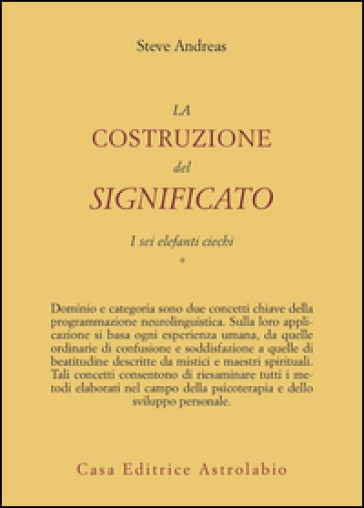 La costruzione del significato. 1.I sei elefanti ciechi - Steve Andreas