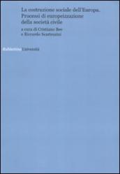 La costruzione sociale dell Europa. Processi di europeizzazione della società civile