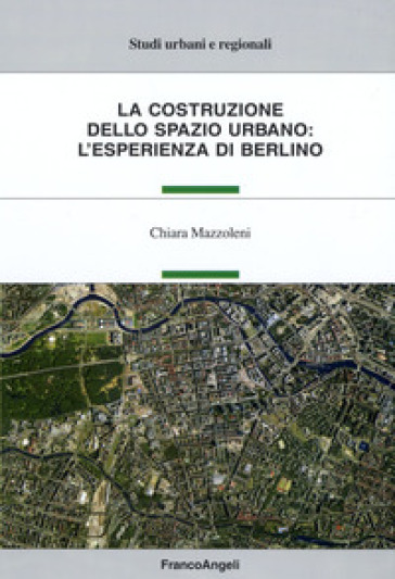 La costruzione dello spazio urbano: l'esperienza di Berlino - Chiara Mazzoleni