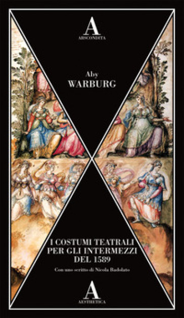 I costumi teatrali per gli intermezzi del 1589 - Aby Warburg