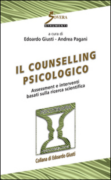 Il counseling psicologico. Assessment e interventi basati sulla ricerca scientifica - Edoardo Giusti - Andrea Pagani