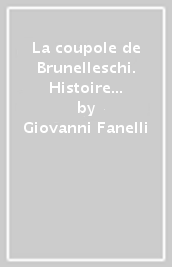 La coupole de Brunelleschi. Histoire et avenir d une grande construction