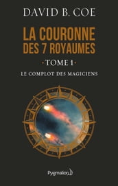 La couronne des 7 royaumes (Tome 1) - Le Complot des magiciens